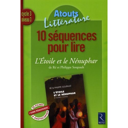 10 Séquences Pour Lire L'etoile Et Le Nénuphar De Ré Et Philippe Soupault - Cycle 3 Niveau 3