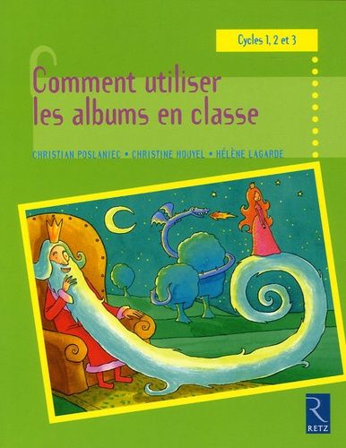 Comment Utiliser Les Albums En Classe - Cycles 1, 2 Et 3