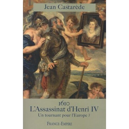 1610 : L'assassinat D'henri Iv - Un Tournant Pour L'europe ?