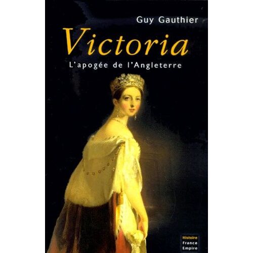 Victoria - L'apogée De L'angleterre