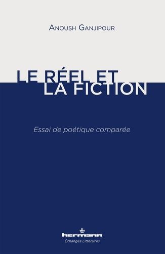Le Réel Et La Fiction - Essai De Poétique Comparée