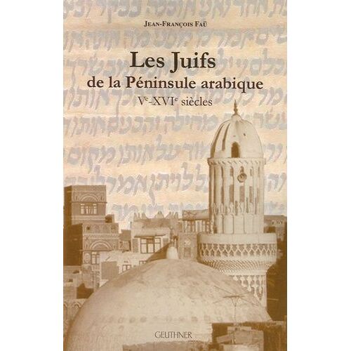 Les Juifs De La Péninsule Arabique - Ve-Xvie Siècles