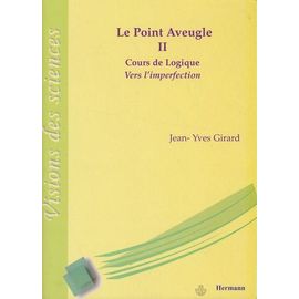 Le Point Aveugle - Cours De Logique Tome 2, Vers L'imperfection