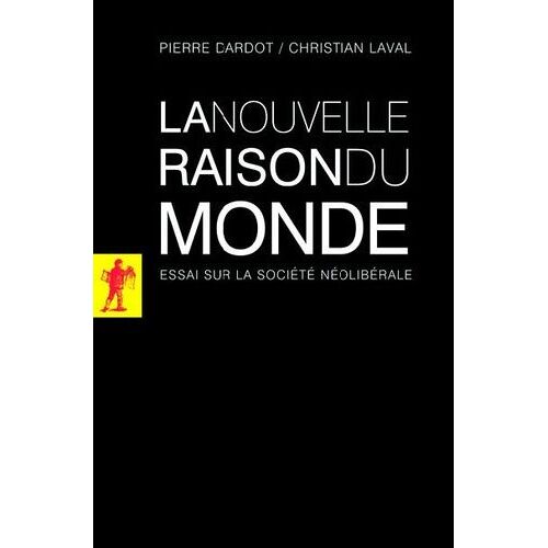 La Nouvelle Raison Du Monde - Essai Sur La Société Néolibérale