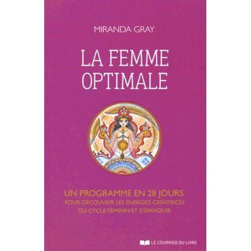 La Femme Optimale - Un Programme En 28 Jours Pour Découvrir Les Énergies Créatrices Du Cycle Féminin Et S'épanouir