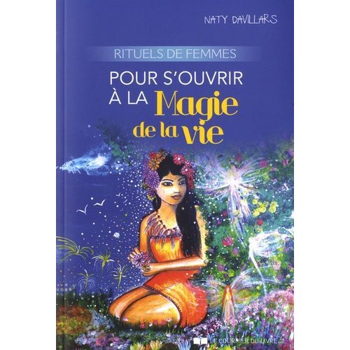 Rituels De Femmes Pour S'ouvrir À La Magie De La Vie