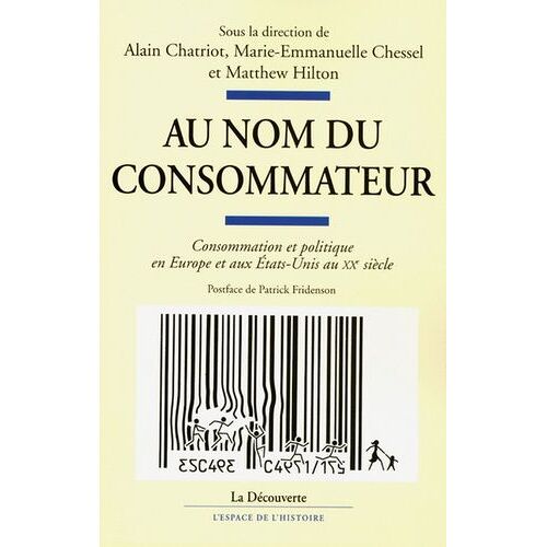 Au Nom Du Consommateur - Consommation Et Politique En Europe Et Aux Etats-Unis Au Xxe Siècle