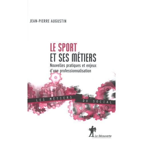 Le Sport Et Ses Métiers - Nouvelles Pratiques Et Enjeux D'une Professionnalisation
