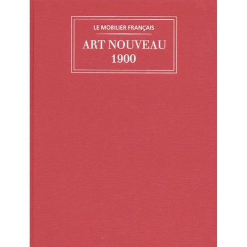 Le Mobilier Français - Art Nouveau, 1900