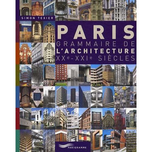 Paris - Grammaire De L'architecture Xxe-Xxie Siècles