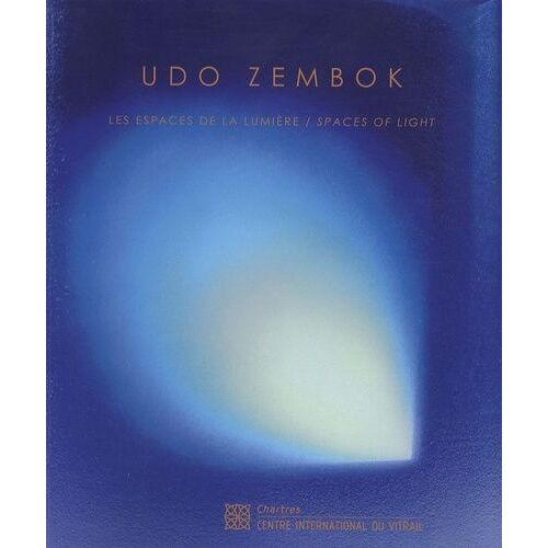 Udo Zembok - Les Espaces De La Lumière, Édition Bilingue Français-Anglais