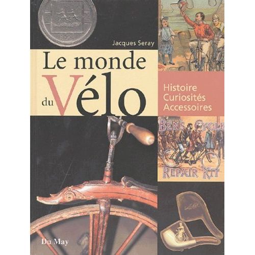 Le Monde Du Vélo - Histoire, Curiosités, Accessoires