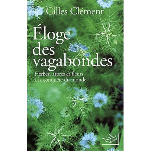 Eloge Des Vagabondes - Herbes, Arbres Et Fleurs A La Conquete Du Monde