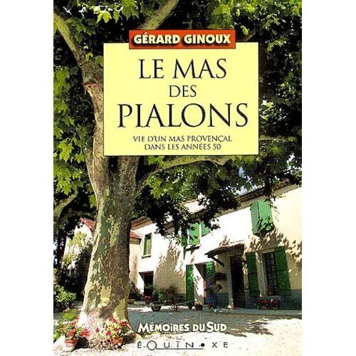 Le Mas Des Pialons - Vie D'un Mas Provençal Dans Les Années 50