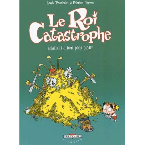 Le Roi Catastrophe - Tome 3 - Adalbert A Tout Pour Plaire