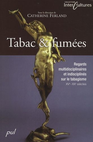 Tabac & Fumées - Regards Multidisciplinaires Et Indisciplinés Sur Le Tabagisme, Xve-Xxe Siècles