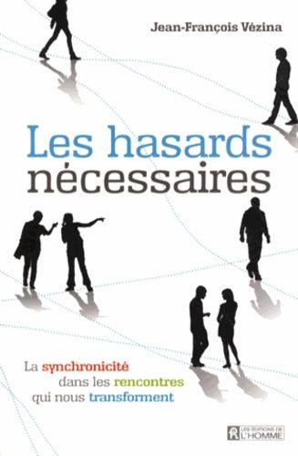 Les Hasards Nécessaires - La Synchronicité Dans Les Rencontres Qui Nous Transforment
