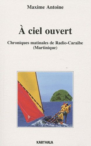 A Ciel Ouvert - Chroniques Matinales De Radio-Caraïbe (Martinique)