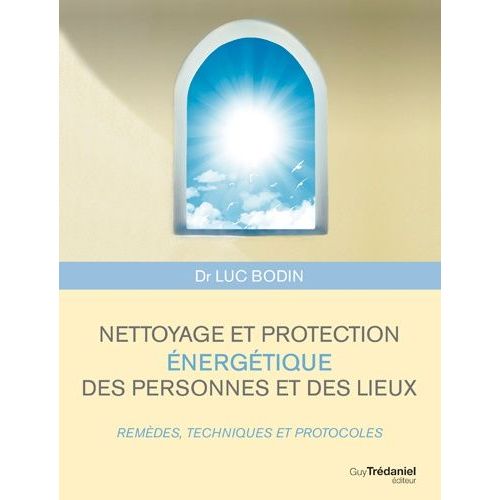 Nettoyage Et Protection Énergétique Des Personnes Et Des Lieux - Remèdes, Techniques Et Protocoles