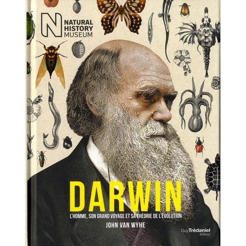 Darwin - L'homme, Son Grand Voyage Et Sa Théorie De L'évolution