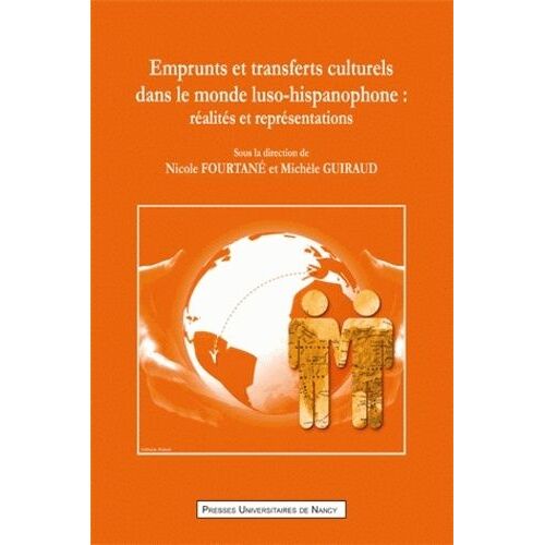 Emprunts Et Transferts Culturels Dans Le Monde Luso-Hispanophone - Réalités Et Représentations