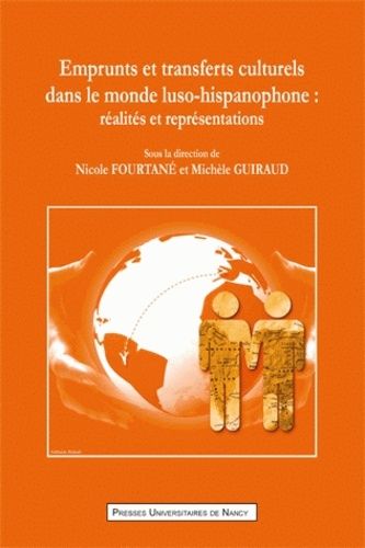 Emprunts Et Transferts Culturels Dans Le Monde Luso-Hispanophone - Réalités Et Représentations