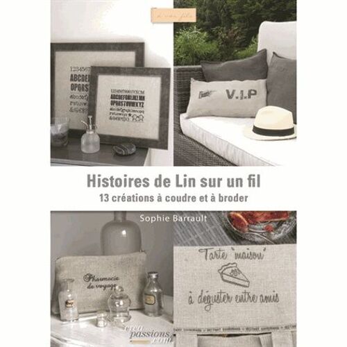 Histoires De Lin Sur Un Fil - 13 Créations À Coudre Et À Broder
