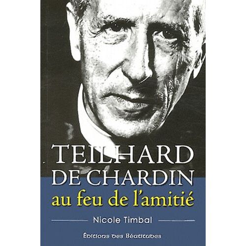 Teilhard De Chardin, Au Feu De L'amitié