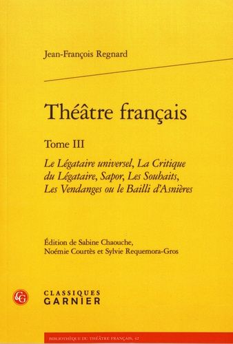 Théâtre Français - Tome 3, Le Légataire Universel, La Critique Du Légataire, Sapor, Les Souhaits, Les Vendanges Ou Le Bailli D'asnières