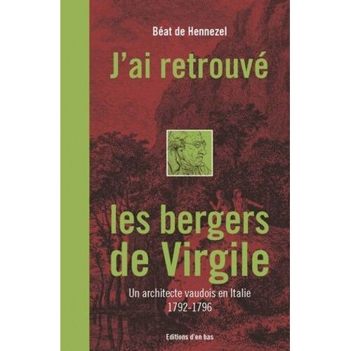 J'ai Retrouvé Les Bergers De Virgile - Un Architecte Vaudois En Italie (1792-1796) (1 Cd-Rom)