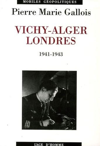 Vichy-Alger-Londres - 1941-1943