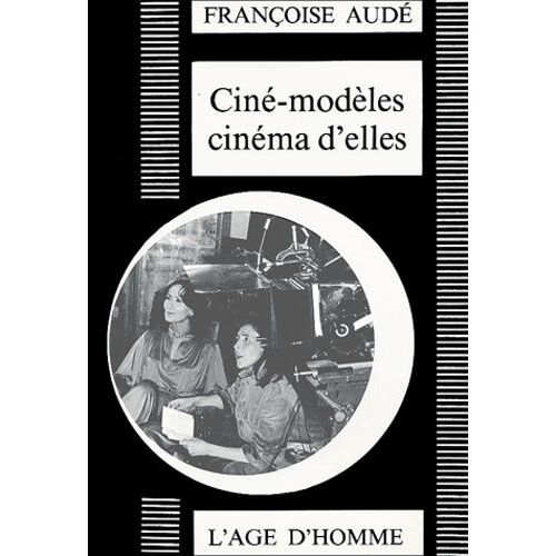 Ciné-Modèles Cinéma D'elles - Situations De Femmes Dans Le Cinéma Français 1956-1979