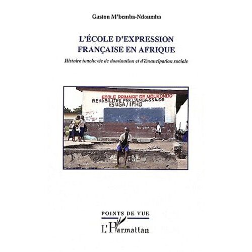 L'école D'expression Française En Afrique - Histoire Inachevée De Domination Et D'émancipation Sociale