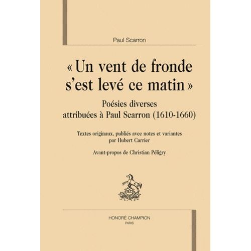 Un Vent De Fronde S'est Levé Ce Matin - Poésies Diverses Attribuées À Paul Scarron (1610-1660)