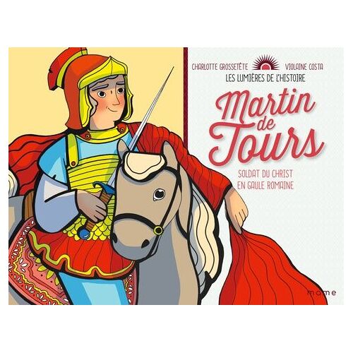Martin De Tours - Soldat Du Christ En Gaule Romaine
