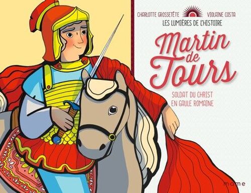 Martin De Tours - Soldat Du Christ En Gaule Romaine