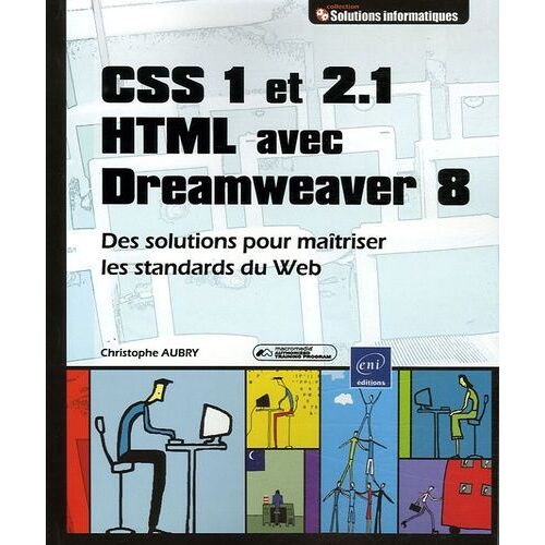 Css 1 Et 2.1 Html Avec Dreamweaver 8 - Des Solutions Pour Maîtriser Les Standards Du Web
