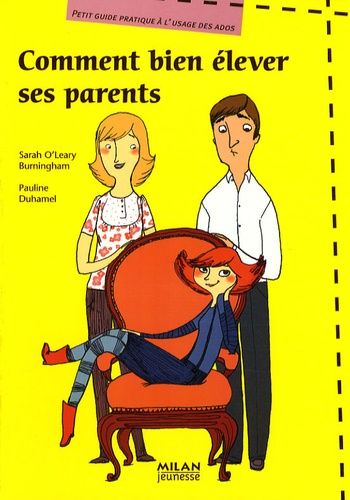 Comment Bien Élever Ses Parents - Petit Guide Pratique À L'usage Des Ados