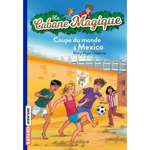 La Cabane Magique - Tome 47 - Coupe Du Monde À Mexico