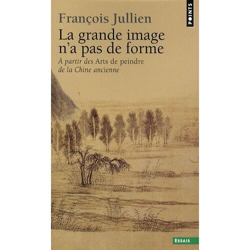 La Grande Image N'a Pas De Forme - A Partir Des Arts De Peindre De La Chine Ancienne