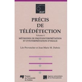 Précis De Télédétection, Volume 4 - Méthodes De Photointerpétation Et D'interprétation D'image
