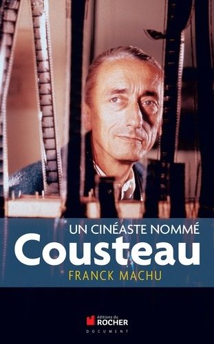 Un Cinéaste Nommé Cousteau - Une Oeuvre Dans Le Siècle