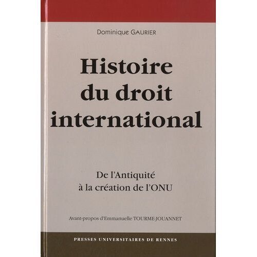 Une Histoire Du Droit International - De L'antiquité À La Création De L'onu