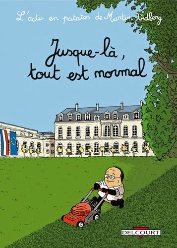 L'actu En Patates - Tome 2 - Jusque-Là, Tout Est Normal