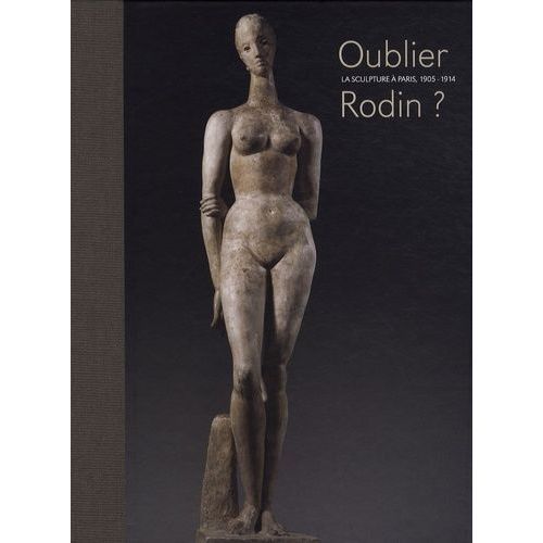 Oublier Rodin ? - La Sculpture À Paris, 1905-1914