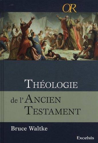 Théologie De L'ancien Testament - Une Approche Exégétique, Canonique Et Thématique