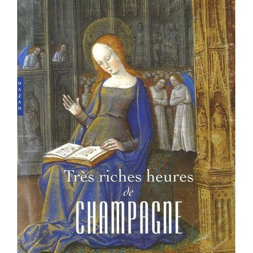 Très Riches Heures De Champagne - L'enluminure En Champagne À La Fin Du Moyen Age