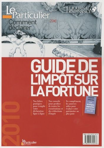 Guide De L'impôt Sur La Fortune - Comment Déclarer - Edition 2010