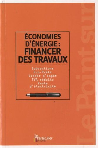 Economie D'énergie : Financer Des Travaux - Subventions, Eco-Prêts, Crédit D'impôt, Tva Réduite, Vente D'électricité