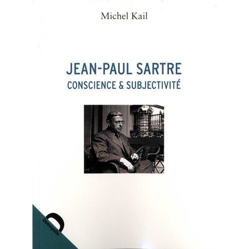 Jean-Paul Sartre, Conscience Et Subjectivité - Une Critique Du Volontarisme